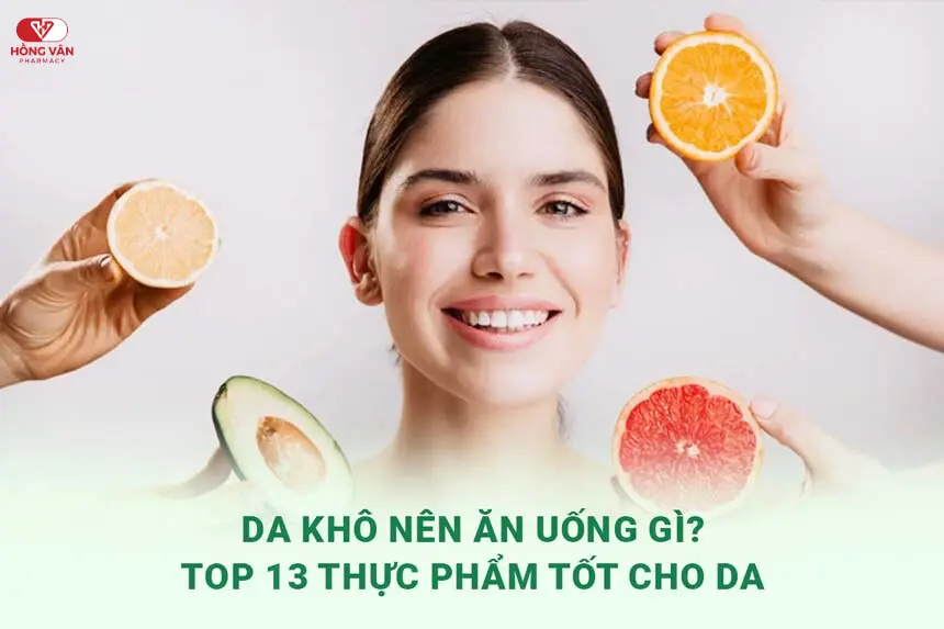 Da Khô Nên Ăn Uống Gì? Top 13 Thực Phẩm Tốt Cho Da