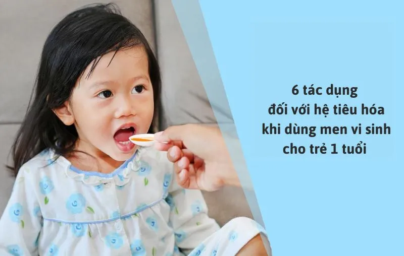 6 tác dụng đối với hệ tiêu hóa khi dùng men vi sinh cho trẻ 1 tuổi